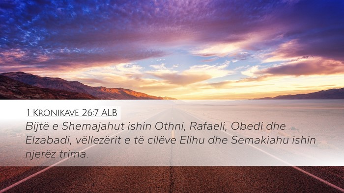 1 Kronikave 26:7 ALB Desktop Wallpaper - Bijtë e Shemajahut ishin Othni, Rafaeli, Obedi - Desktop Bible Verse Wallpaper
