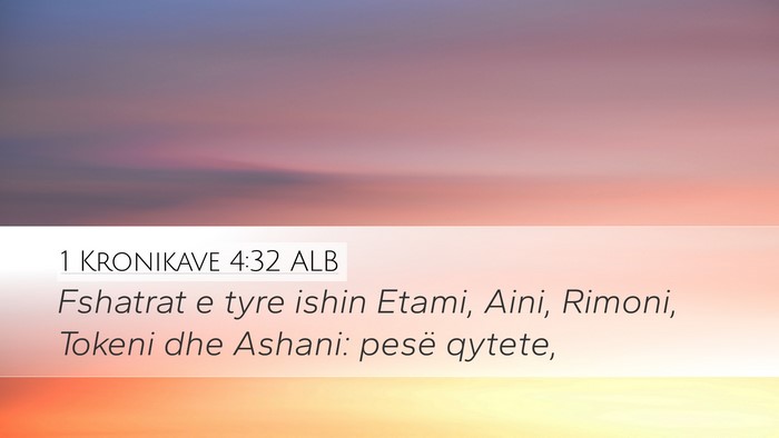 1 Kronikave 4:32 ALB Desktop Wallpaper - Fshatrat e tyre ishin Etami, Aini, Rimoni, Tokeni - Desktop Bible Verse Wallpaper