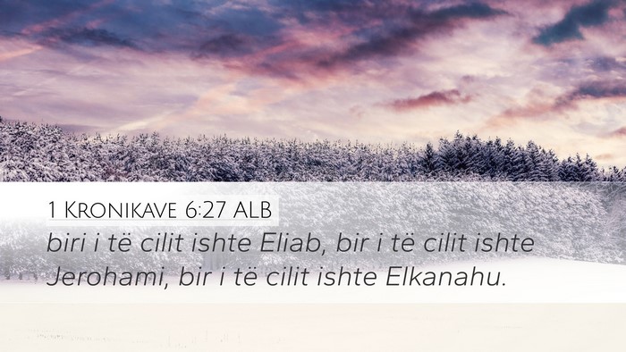 1 Kronikave 6:27 ALB Desktop Wallpaper - biri i të cilit ishte Eliab, bir i të cilit - Desktop Bible Verse Wallpaper