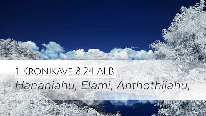 1 Kronikave 8:24 ALB Desktop Wallpaper - Hananiahu, Elami, - Desktop Bible Verse Wallpaper