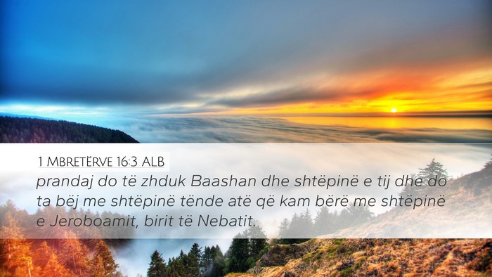 1 Mbretërve 16:3 ALB Desktop Wallpaper - prandaj do të zhduk Baashan dhe shtëpinë e tij - Desktop Bible Verse Wallpaper