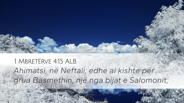 1 Mbretërve 4:15 ALB Desktop Wallpaper - Ahimatsi, në Neftali; edhe ai kishte për grua - Desktop Bible Verse Wallpaper