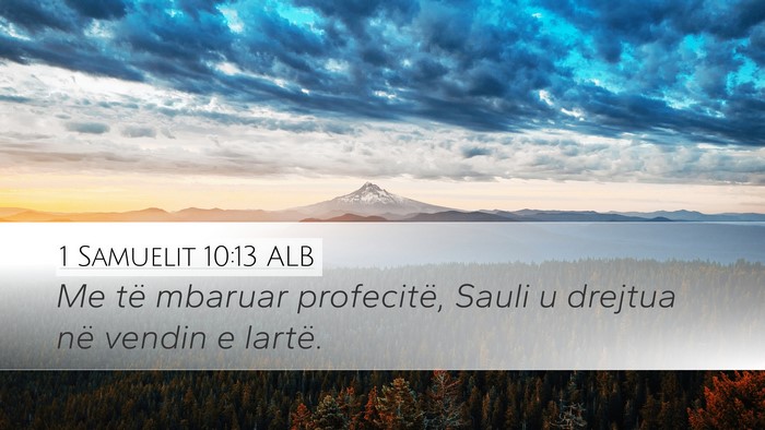 1 Samuelit 10:13 ALB Desktop Wallpaper - Me të mbaruar profecitë, Sauli u drejtua në - Desktop Bible Verse Wallpaper