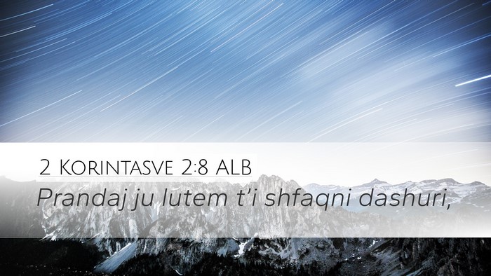 2 Korintasve 2:8 ALB Desktop Wallpaper - Prandaj ju lutem t’i shfaqni - Desktop Bible Verse Wallpaper