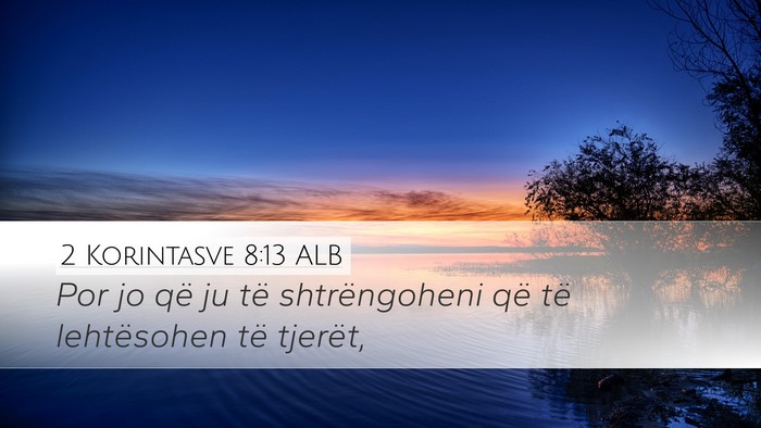 2 Korintasve 8:13 ALB Desktop Wallpaper - Por jo që ju të shtrëngoheni që të - Desktop Bible Verse Wallpaper