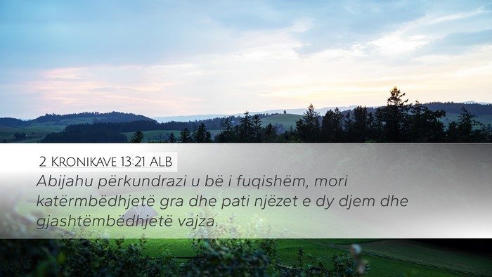 2 Kronikave 13:21 ALB Desktop Wallpaper - Abijahu përkundrazi u bë i fuqishëm, mori - Desktop Bible Verse Wallpaper