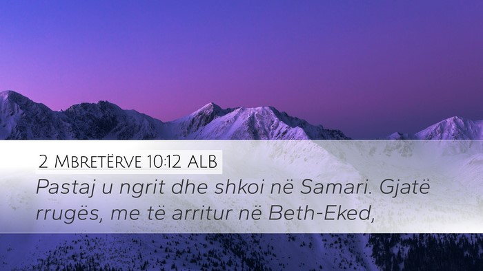 2 Mbretërve 10:12 ALB Desktop Wallpaper - Pastaj u ngrit dhe shkoi në Samari. Gjatë - Desktop Bible Verse Wallpaper