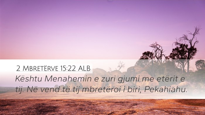 2 Mbretërve 15:22 ALB Desktop Wallpaper - Kështu Menahemin e zuri gjumi me etërit e tij. - Desktop Bible Verse Wallpaper
