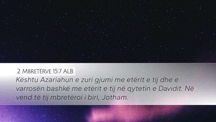 2 Mbretërve 15:7 ALB Desktop Wallpaper - Kështu Azariahun e zuri gjumi me etërit e tij - Desktop Bible Verse Wallpaper