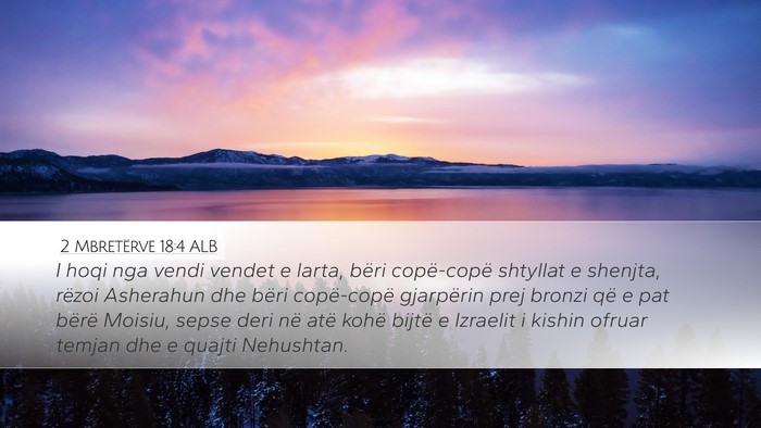 2 Mbretërve 18:4 ALB Desktop Wallpaper - I hoqi nga vendi vendet e larta, bëri - Desktop Bible Verse Wallpaper