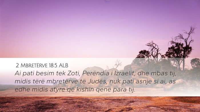 2 Mbretërve 18:5 ALB Desktop Wallpaper - Ai pati besim tek Zoti, Perëndia i Izraelit; dhe - Desktop Bible Verse Wallpaper