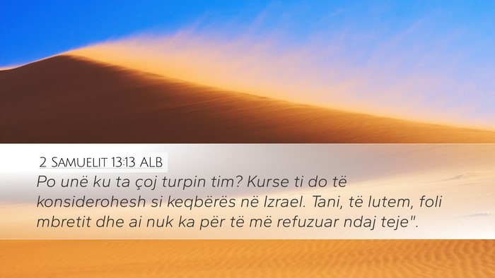 2 Samuelit 13:13 ALB Desktop Wallpaper - Po unë ku ta çoj turpin tim? Kurse ti do të - Desktop Bible Verse Wallpaper