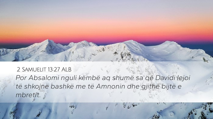 2 Samuelit 13:27 ALB Desktop Wallpaper - Por Absalomi nguli këmbë aq shumë sa që - Desktop Bible Verse Wallpaper