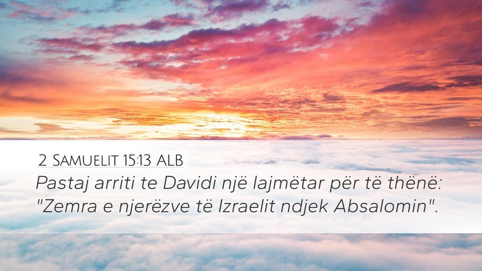 2 Samuelit 15:13 ALB Desktop Wallpaper - Pastaj arriti te Davidi një lajmëtar për të - Desktop Bible Verse Wallpaper