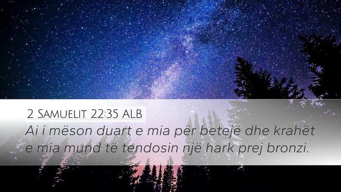 2 Samuelit 22:35 ALB Desktop Wallpaper - Ai i mëson duart e mia për betejë dhe krahët - Desktop Bible Verse Wallpaper