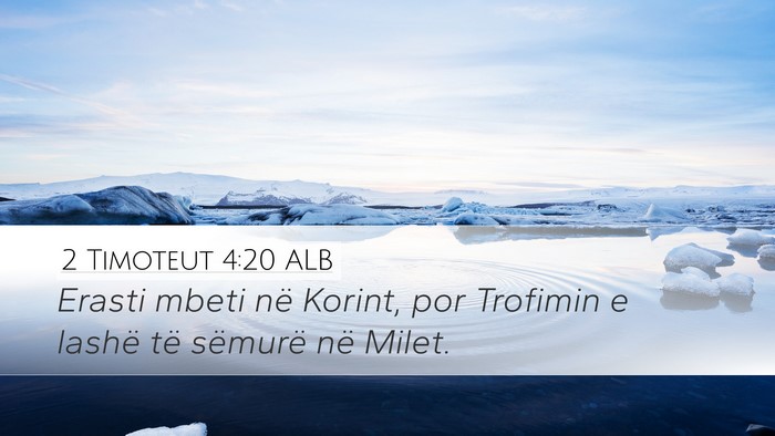 2 Timoteut 4:20 ALB Desktop Wallpaper - Erasti mbeti në Korint, por Trofimin e lashë - Desktop Bible Verse Wallpaper