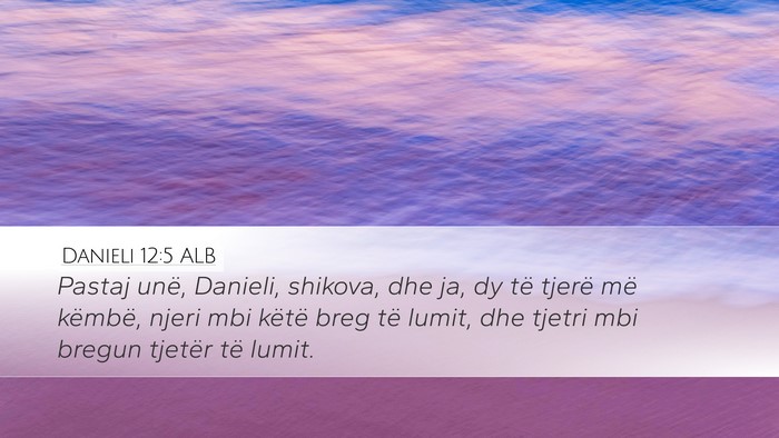 Danieli 12:5 ALB Desktop Wallpaper - Pastaj unë, Danieli, shikova, dhe ja, dy të - Desktop Bible Verse Wallpaper