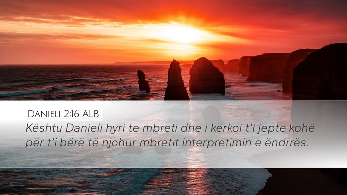 Danieli 2:16 ALB Desktop Wallpaper - Kështu Danieli hyri te mbreti dhe i kërkoi - Desktop Bible Verse Wallpaper
