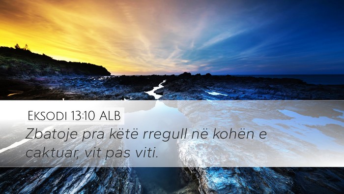 Eksodi 13:10 ALB Desktop Wallpaper - Zbatoje pra këtë rregull në kohën e caktuar, - Desktop Bible Verse Wallpaper