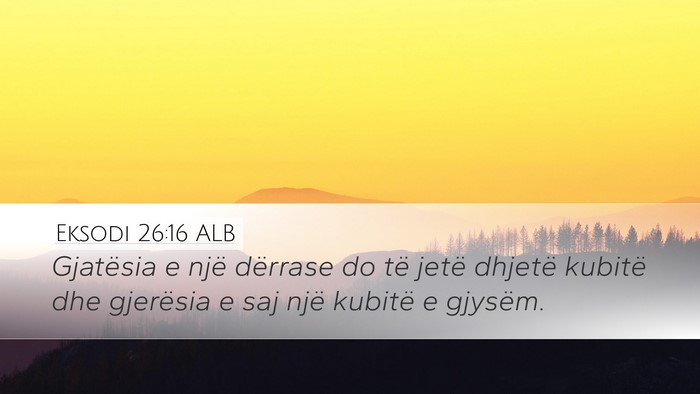 Eksodi 26:16 ALB Desktop Wallpaper - Gjatësia e një dërrase do të jetë dhjetë - Desktop Bible Verse Wallpaper