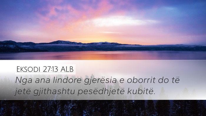 Eksodi 27:13 ALB Desktop Wallpaper - Nga ana lindore gjerësia e oborrit do të jetë - Desktop Bible Verse Wallpaper