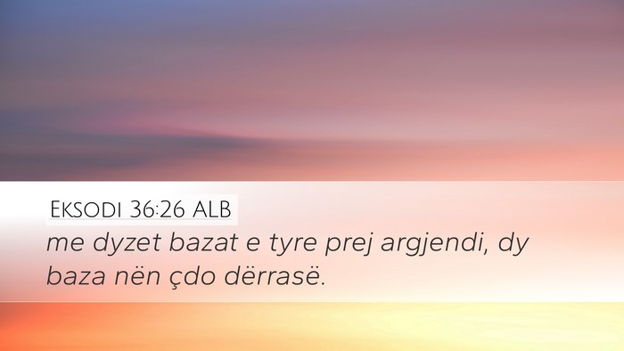 Eksodi 36:26 ALB Desktop Wallpaper - me dyzet bazat e tyre prej argjendi, dy baza nën - Desktop Bible Verse Wallpaper