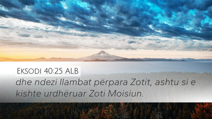 Eksodi 40:25 ALB Desktop Wallpaper - dhe ndezi llambat përpara Zotit, ashtu si e - Desktop Bible Verse Wallpaper
