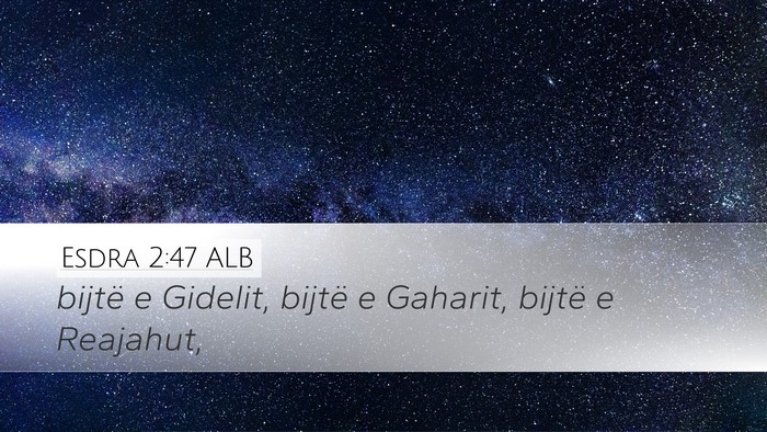 Esdra 2:47 ALB Desktop Wallpaper - bijtë e Gidelit, bijtë e Gaharit, bijtë e - Desktop Bible Verse Wallpaper