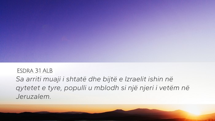Esdra 3:1 ALB Desktop Wallpaper - Sa arriti muaji i shtatë dhe bijtë e Izraelit - Desktop Bible Verse Wallpaper
