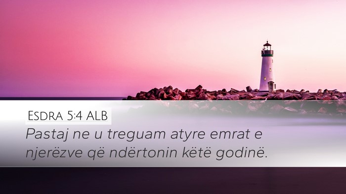 Esdra 5:4 ALB Desktop Wallpaper - Pastaj ne u treguam atyre emrat e njerëzve që - Desktop Bible Verse Wallpaper