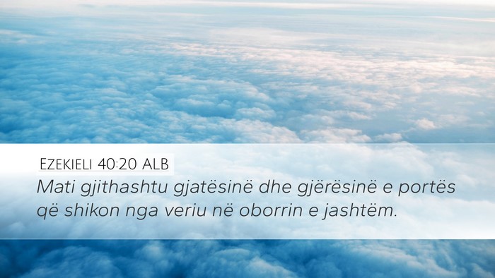 Ezekieli 40:20 ALB Bible Verse Image