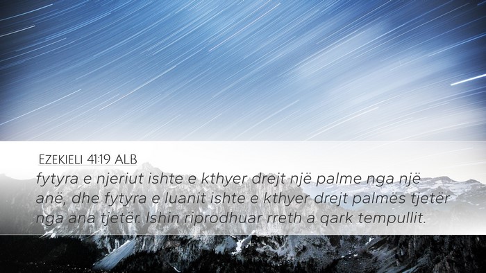 Ezekieli 41:19 ALB Desktop Wallpaper - fytyra e njeriut ishte e kthyer drejt një palme - Desktop Bible Verse Wallpaper