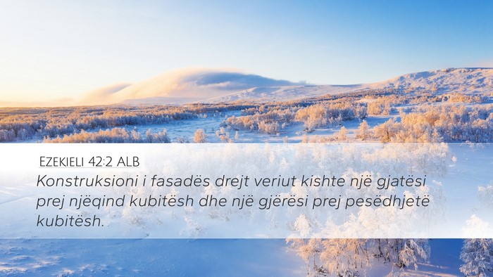 Ezekieli 42:2 ALB Desktop Wallpaper - Konstruksioni i fasadës drejt veriut kishte një - Desktop Bible Verse Wallpaper