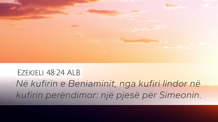 Ezekieli 48:24 ALB Desktop Wallpaper - Në kufirin e Beniaminit, nga kufiri lindor në - Desktop Bible Verse Wallpaper