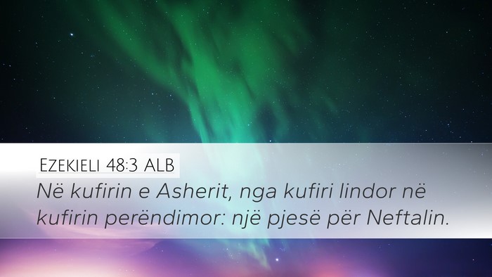 Ezekieli 48:3 ALB Desktop Wallpaper - Në kufirin e Asherit, nga kufiri lindor në - Desktop Bible Verse Wallpaper