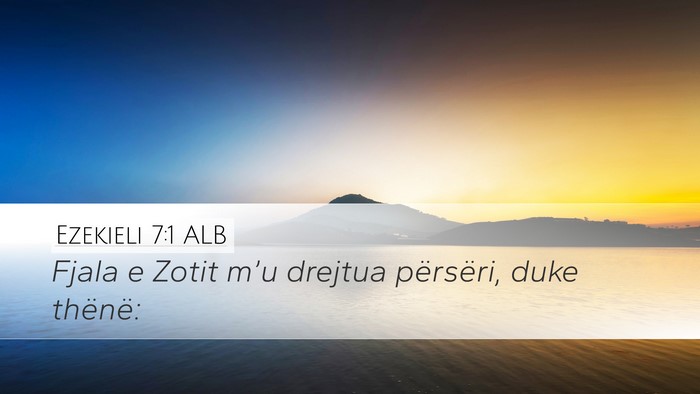 Ezekieli 7:1 ALB Desktop Wallpaper - Fjala e Zotit m’u drejtua përsëri, duke - Desktop Bible Verse Wallpaper