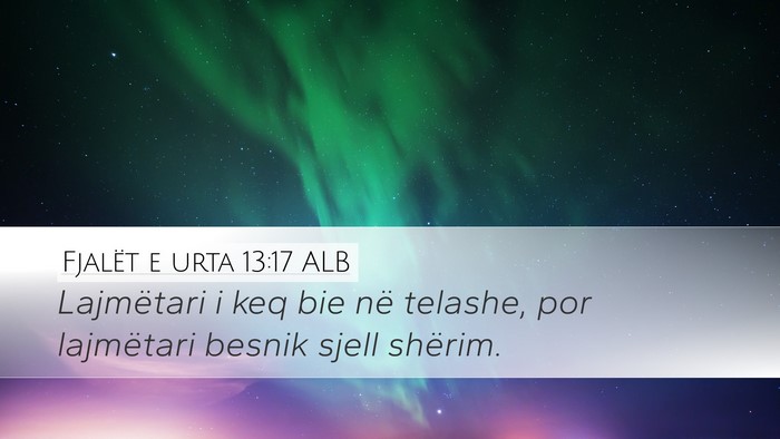 Fjalët e urta 13:17 ALB Desktop Wallpaper - Lajmëtari i keq bie në telashe, por lajmëtari - Desktop Bible Verse Wallpaper