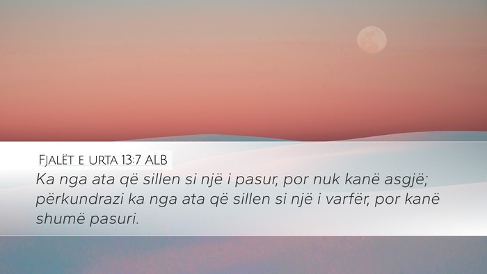 Fjalët e urta 13:7 ALB Desktop Wallpaper - Ka nga ata që sillen si një i pasur, por nuk - Desktop Bible Verse Wallpaper