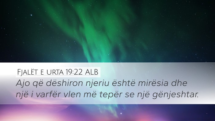 Fjalët e urta 19:22 ALB Desktop Wallpaper - Ajo që dëshiron njeriu është mirësia dhe - Desktop Bible Verse Wallpaper