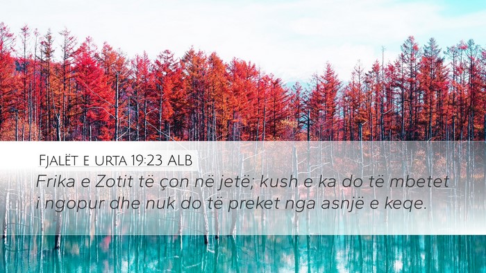 Fjalët e urta 19:23 ALB Desktop Wallpaper - Frika e Zotit të çon në jetë; kush e ka do - Desktop Bible Verse Wallpaper