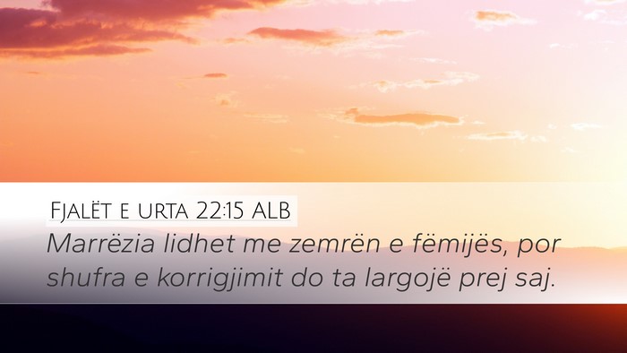 Fjalët e urta 22:15 ALB Bible Verse Image