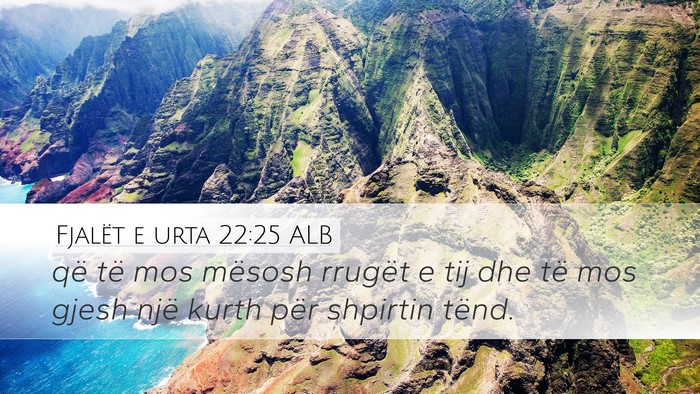 Fjalët e urta 22:25 ALB Desktop Wallpaper - që të mos mësosh rrugët e tij dhe të mos - Desktop Bible Verse Wallpaper