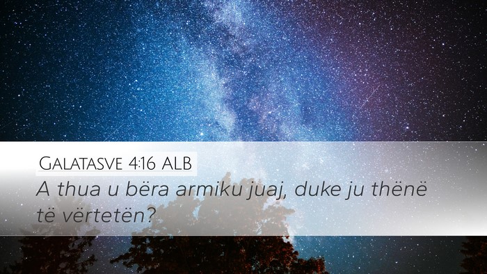 Galatasve 4:16 ALB Bible Verse Image
