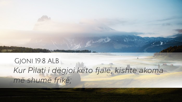 Gjoni 19:8 ALB Desktop Wallpaper - Kur Pilati i dëgjoi këto fjalë, kishte akoma - Desktop Bible Verse Wallpaper