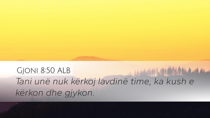 Gjoni 8:50 ALB Bible Verse Image