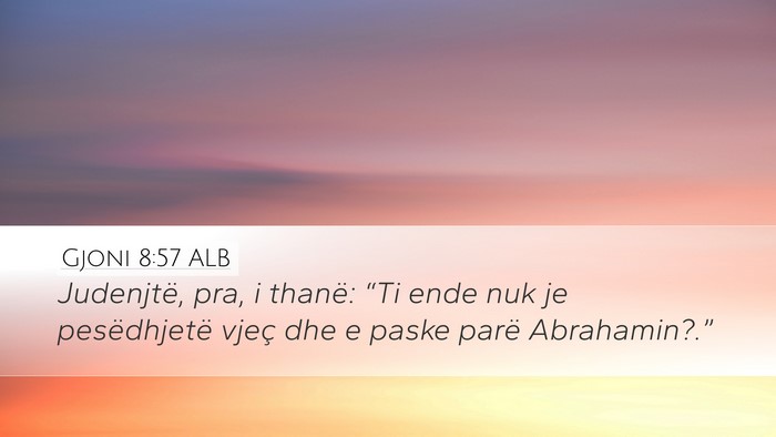 Gjoni 8:57 ALB Desktop Wallpaper - Judenjtë, pra, i thanë: “Ti ende nuk je - Desktop Bible Verse Wallpaper