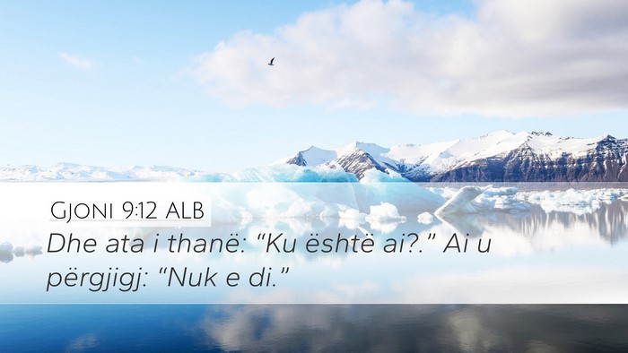 Gjoni 9:12 ALB Desktop Wallpaper - Dhe ata i thanë: “Ku është ai?.” Ai u - Desktop Bible Verse Wallpaper