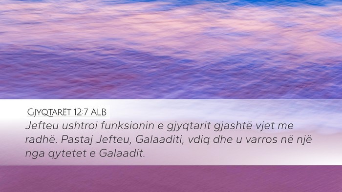 Gjyqtarët 12:7 ALB Desktop Wallpaper - Jefteu ushtroi funksionin e gjyqtarit gjashtë - Desktop Bible Verse Wallpaper
