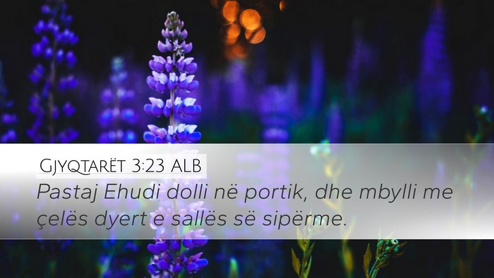 Gjyqtarët 3:23 ALB Desktop Wallpaper - Pastaj Ehudi dolli në portik, dhe mbylli me - Desktop Bible Verse Wallpaper