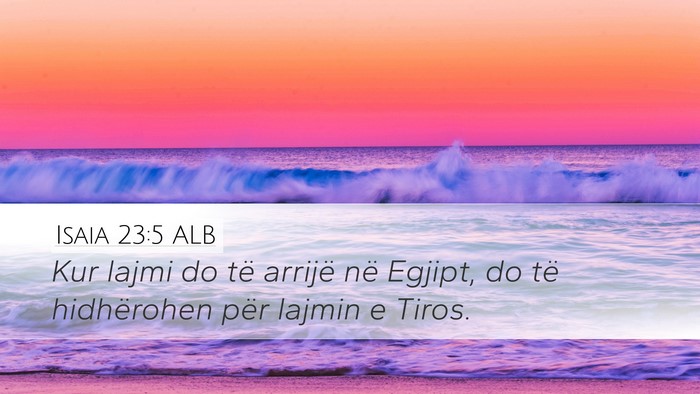 Isaia 23:5 ALB Desktop Wallpaper - Kur lajmi do të arrijë në Egjipt, do të - Desktop Bible Verse Wallpaper